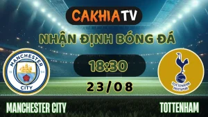 Nhận định Man City vs Tottenham 23/08/2025: Bão Tố Etihad, Gà Trống