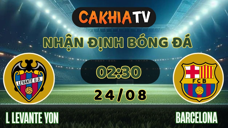 Nhận định Levante vs Barcelona 24/08/2025: Gã Khổng Lồ Thử Sức Sân Khách