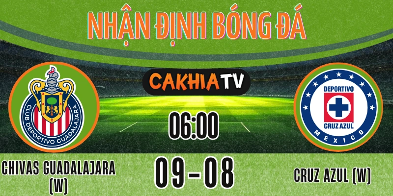 Nhận định Chivas Guadalajara vs Cruz Azul nữ ngày 09/08