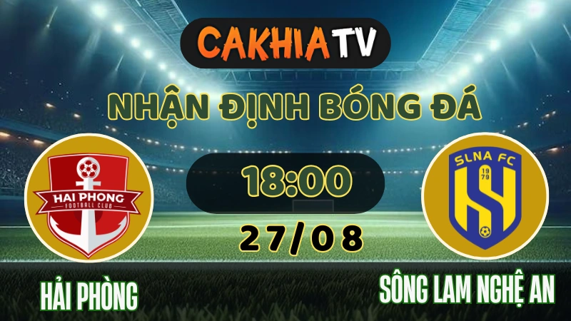 Nhận định Hải Phòng vs SLNA ngày 27/08 tại chảo lửa Lạch Tray